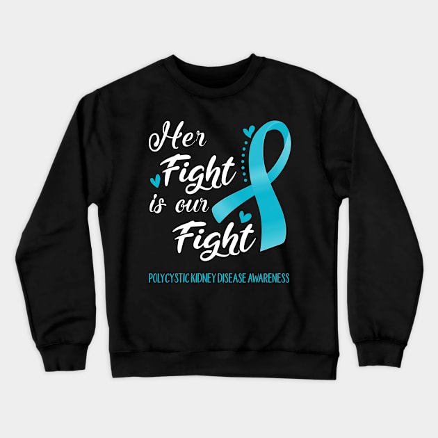 Her Fight is Our Fight Polycystic Kidney Disease Awareness Support Polycystic Kidney Disease Warrior Gifts Crewneck Sweatshirt by ThePassion99